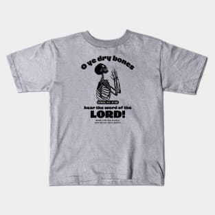 O ye dry bones hear the word of the LORD! (Ezekiel 37:1-10 KJV) Kids T-Shirt